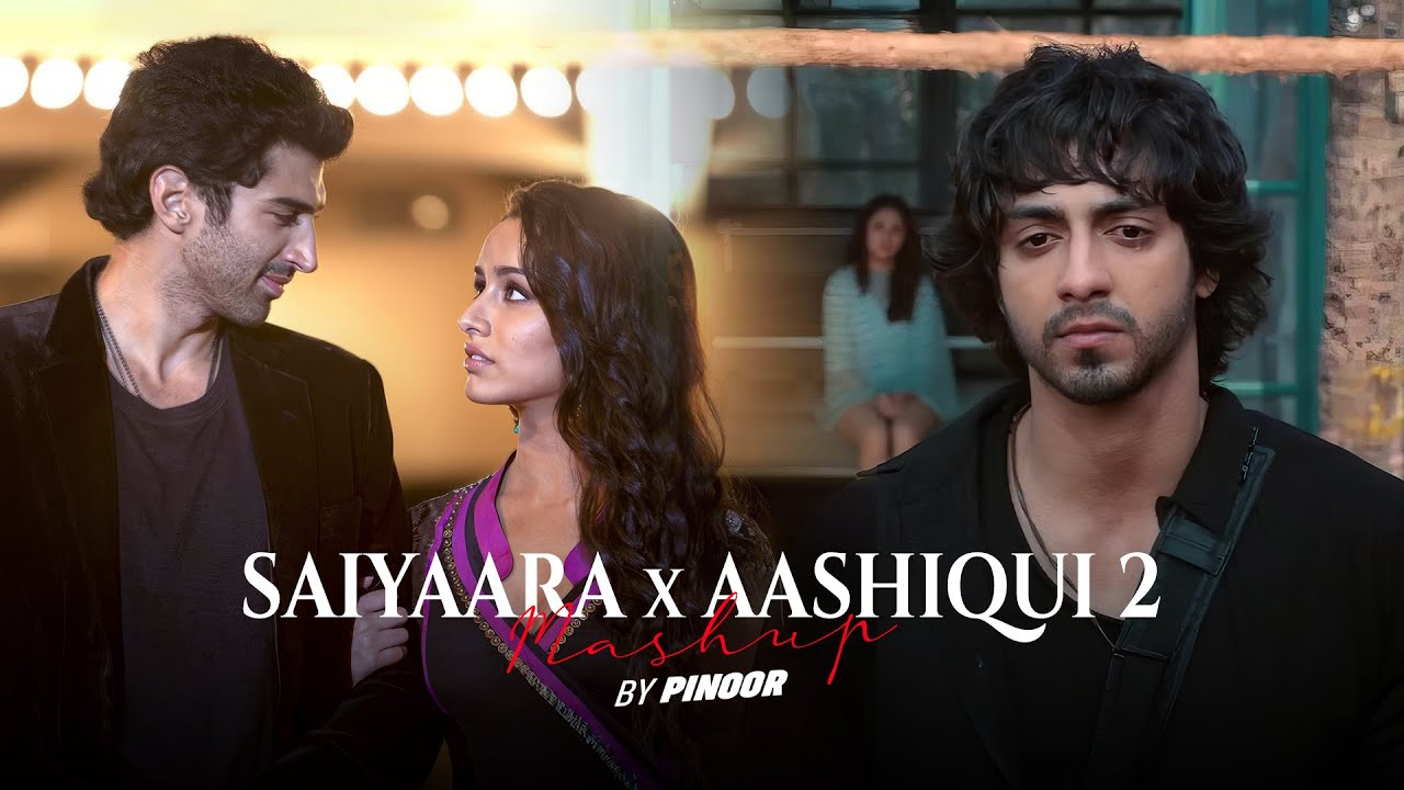 Saiyaara & Aashiqui 2 Mashup by PINOOR 🎶