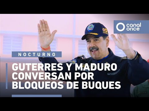 Guterres y Maduro discuten bloqueos de buques 🚢