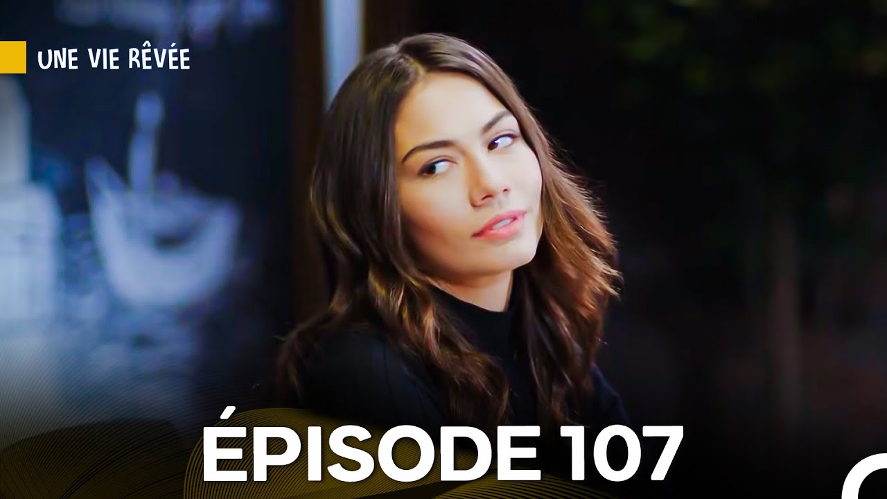 Une Vie Rêvée Épisode 107 - Version Française 🎬