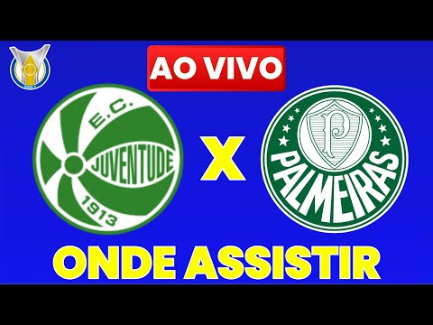 JUVENTUDE x PALMEIRAS AO VIVO COM IMAGEM ! ONDE ASSISTIR JOGO JUVENTUDE x PALMEIRAS