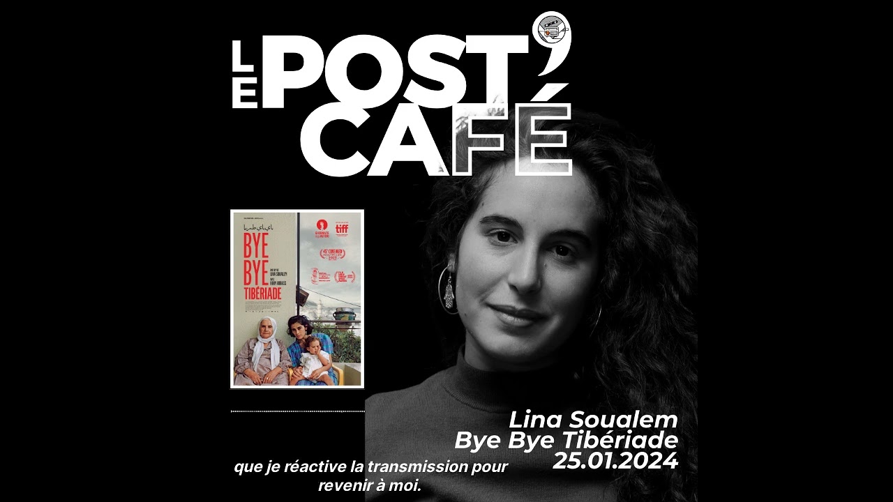 LE POST'CAFÉ | Lina Soualem • Bye Bye Tibériade