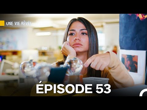 Une Vie Rêvée Épisode 53 (Doublage en Français)
