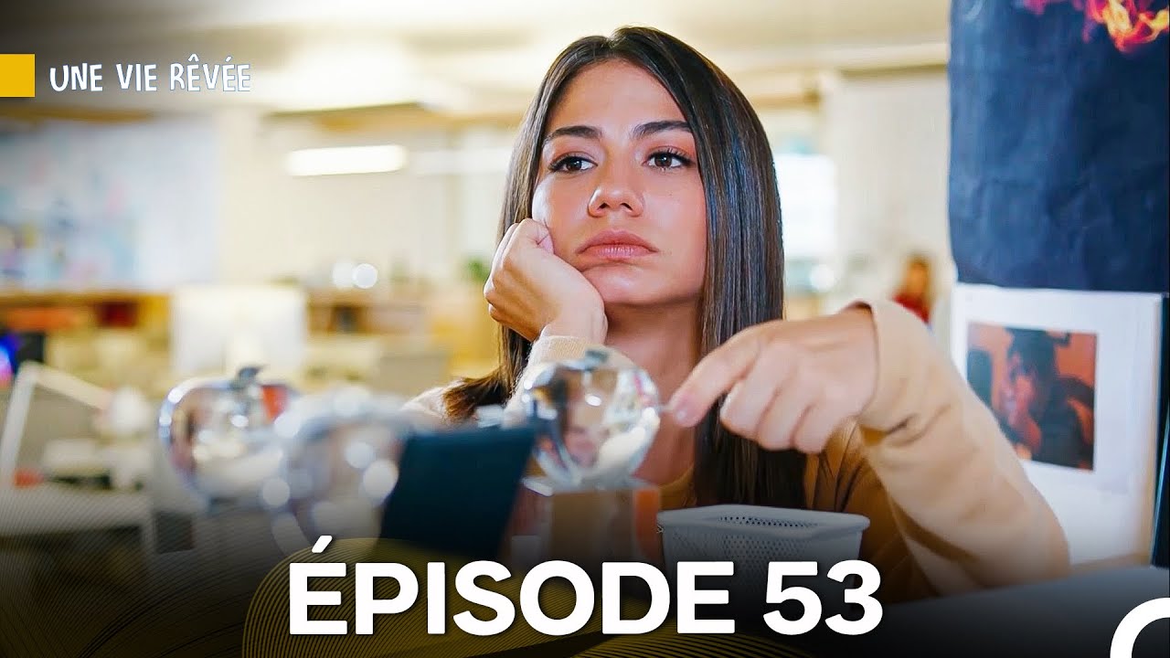 Une Vie Rêvée Épisode 53 - Version doublée en français