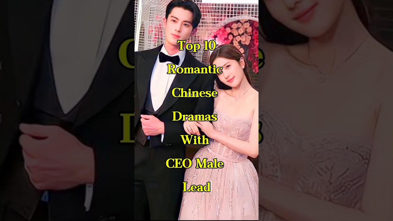 Top 10 Romantic Chinese Dramas with CEO Leads