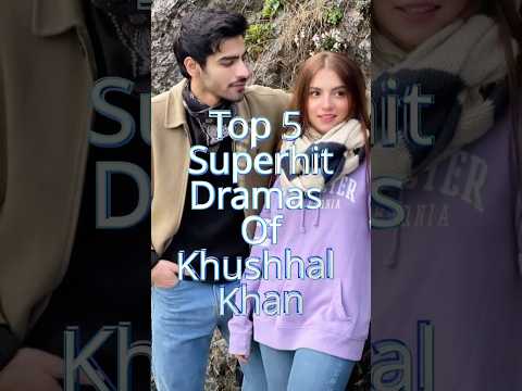 Top 5 Superhit Dramas of Khushhal Khan 🔥 | Pakistani Drama Lovers Must Watch! | 2025 Edition