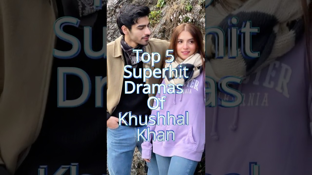 Top 5 Must-Watch Superhit Dramas of Khushhal Khan in 2025! 🎬