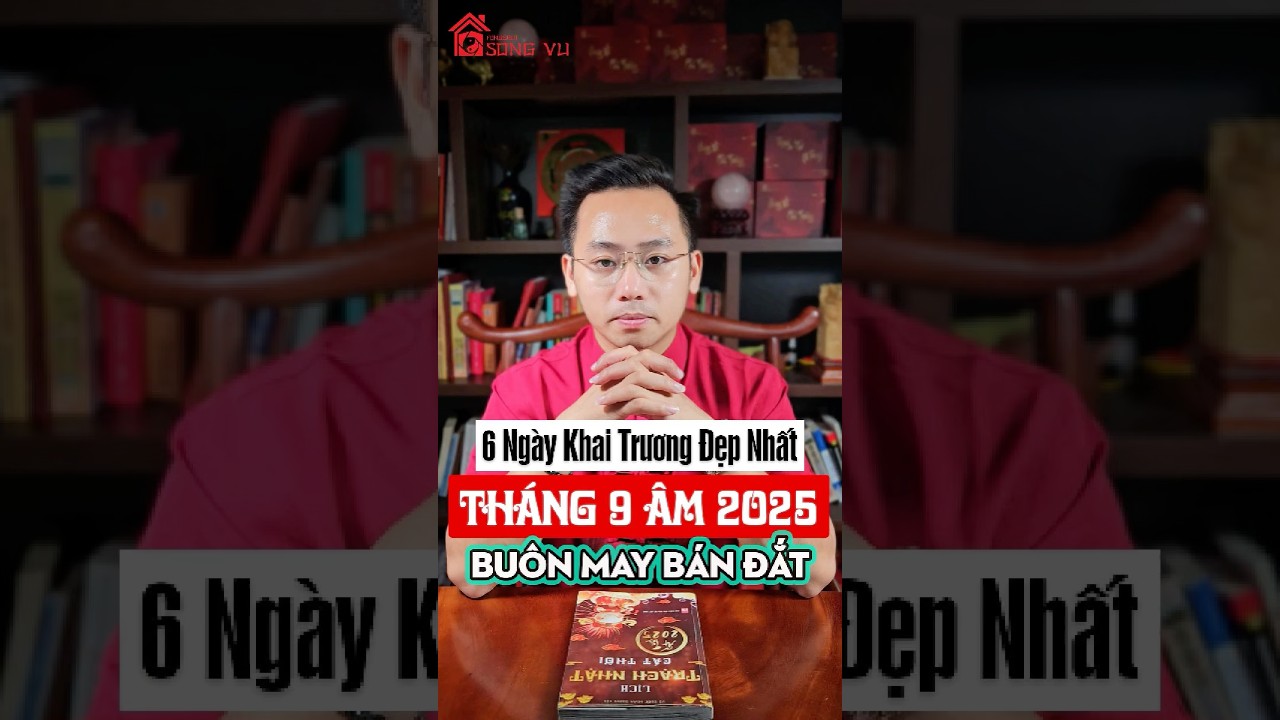6 Top 6 Ngày Khai Trương Đẹp Trong Tháng 9 Âm 2025 🌟 Không Nên Bỏ Lỡ!