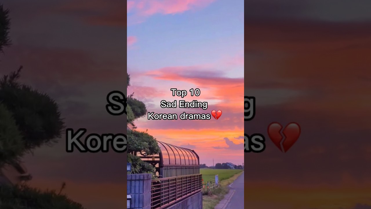 Top 10 Heartbreaking K-Dramas with Sad Endings 💔