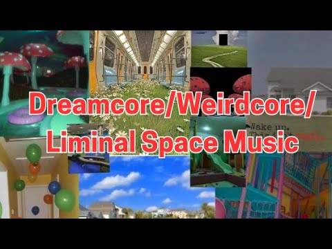 Dreamcore & Weirdcore Liminal Space Music Playlist 🎶