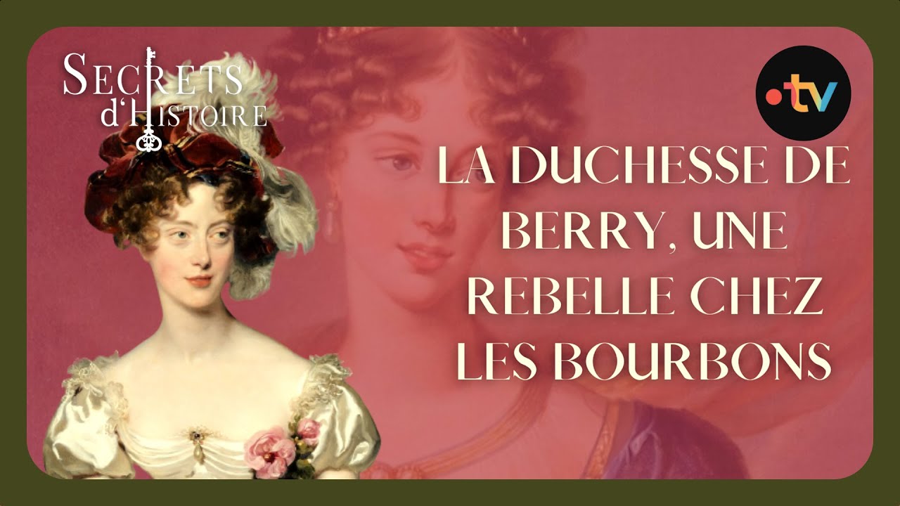 La Duchesse de Berry : Une rebelle au sein de la dynastie bourbonienne