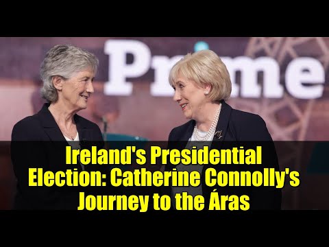 Ireland's Presidential Election: Catherine Connolly's Journey to the Áras