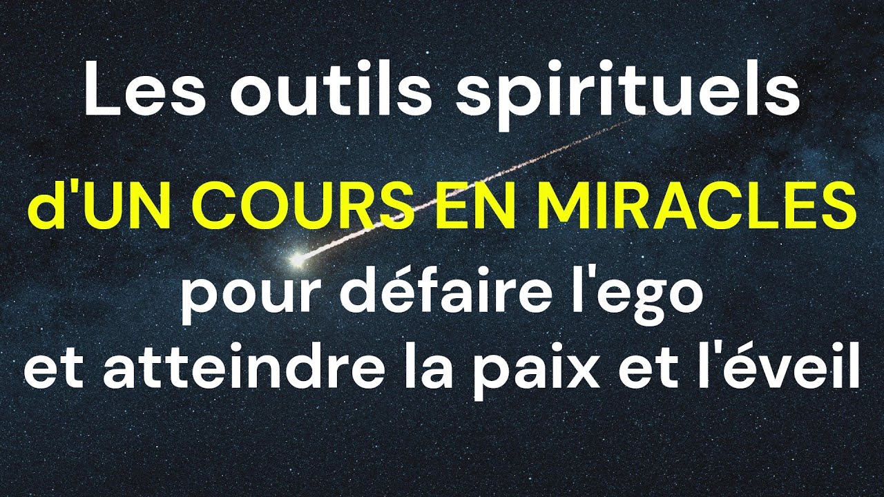 Des outils spirituels puissants pour défaire l'ego | Un cours en miracles