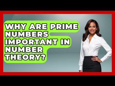 Why Are Prime Numbers Important In Number Theory? - The Numbers Channel