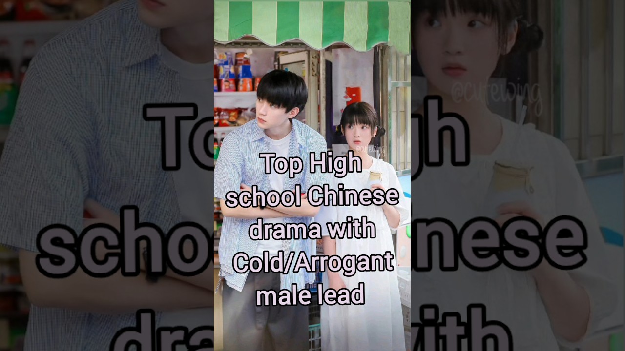 Top Chinese High School Drama with Arrogant Male Lead 🎭