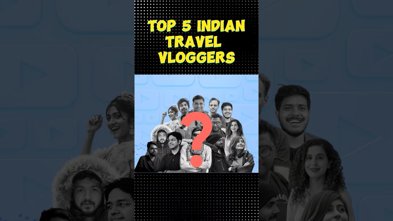 Top 5 Indian Travel Vloggers on YouTube π