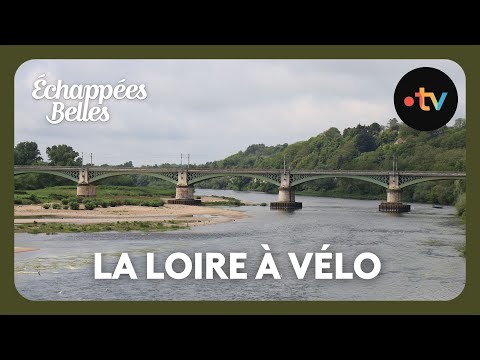 La Loire à vélo - Échappées belles