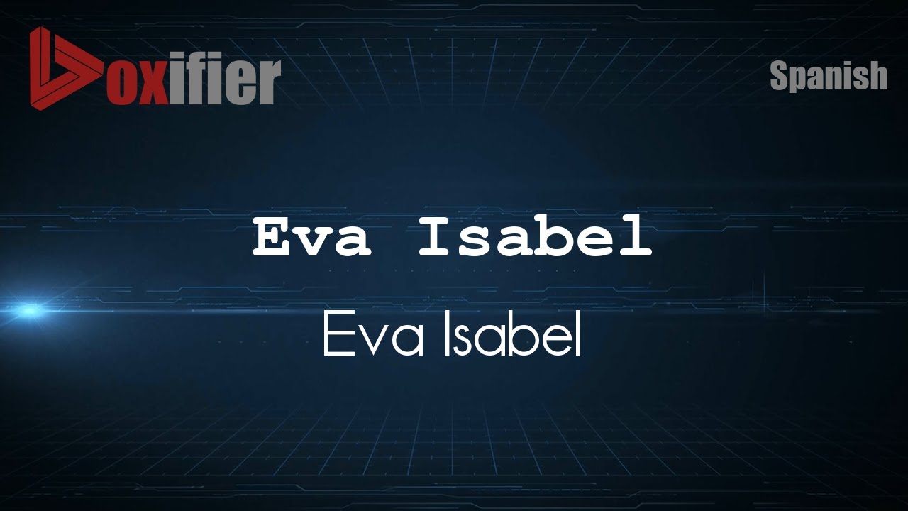 Pronunciation of Eva Isabel in Spanish 🌎
