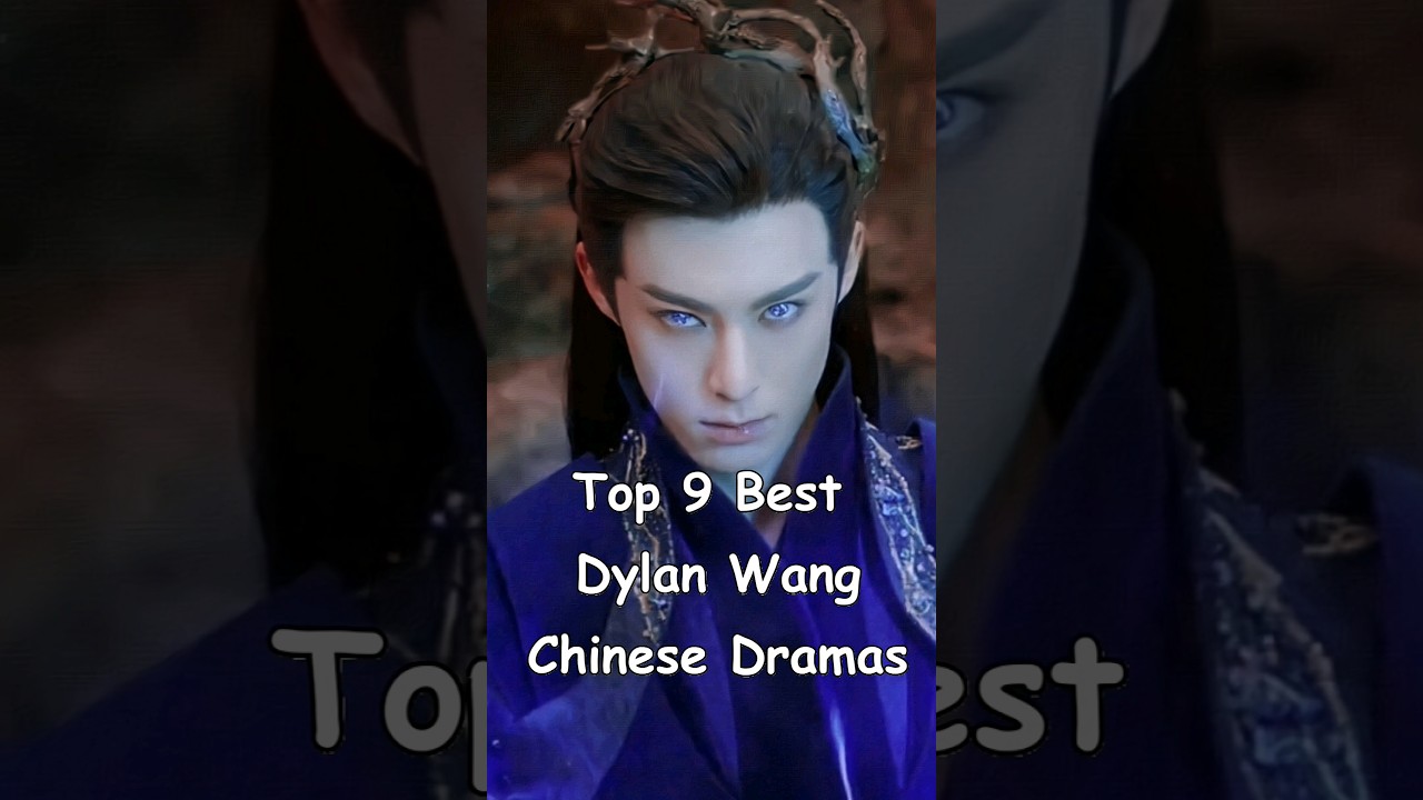 Top 9 Dylan Wang Chinese Dramas to Watch 🎬