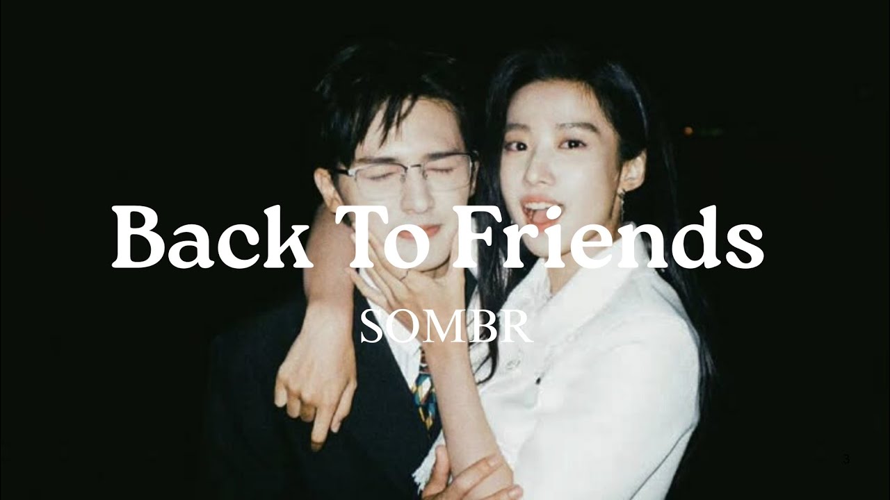 SOMBR - Back To Friends Lyrics ๐ถ