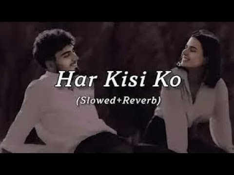 Har kisi ko ( slowed+reverbyJs#music#trending