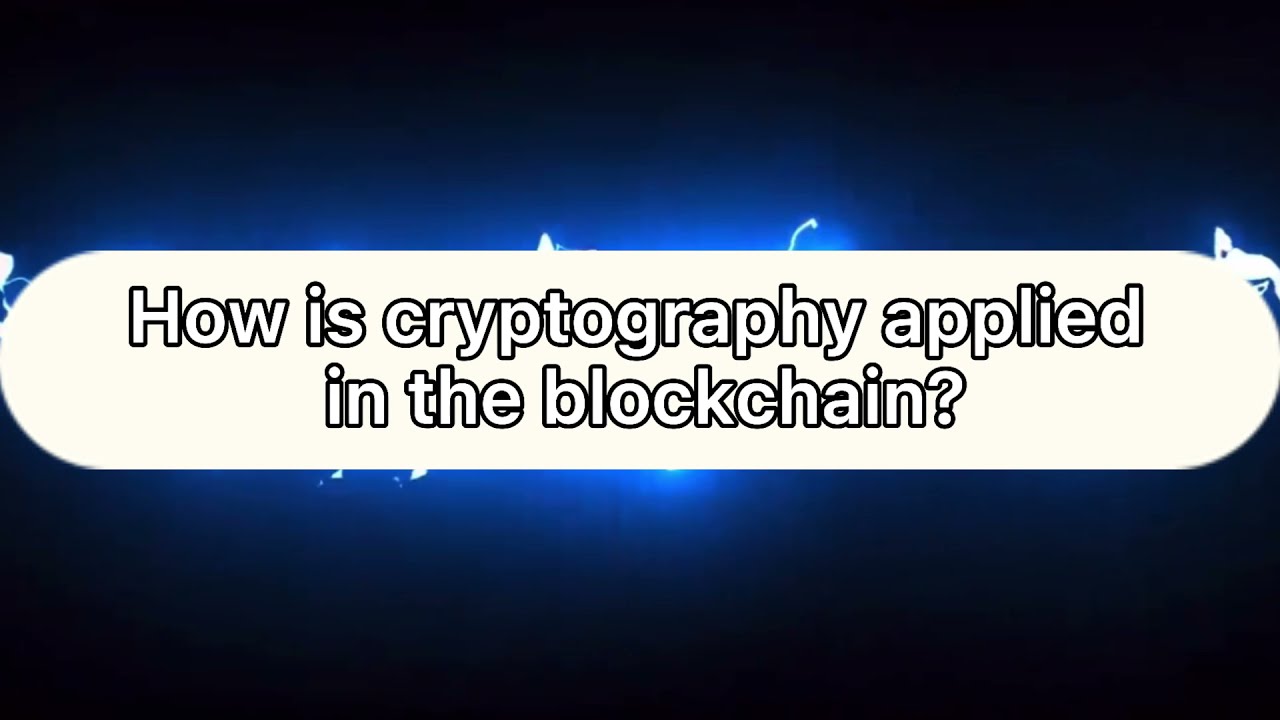 How is Cryptography Applied in Blockchain?