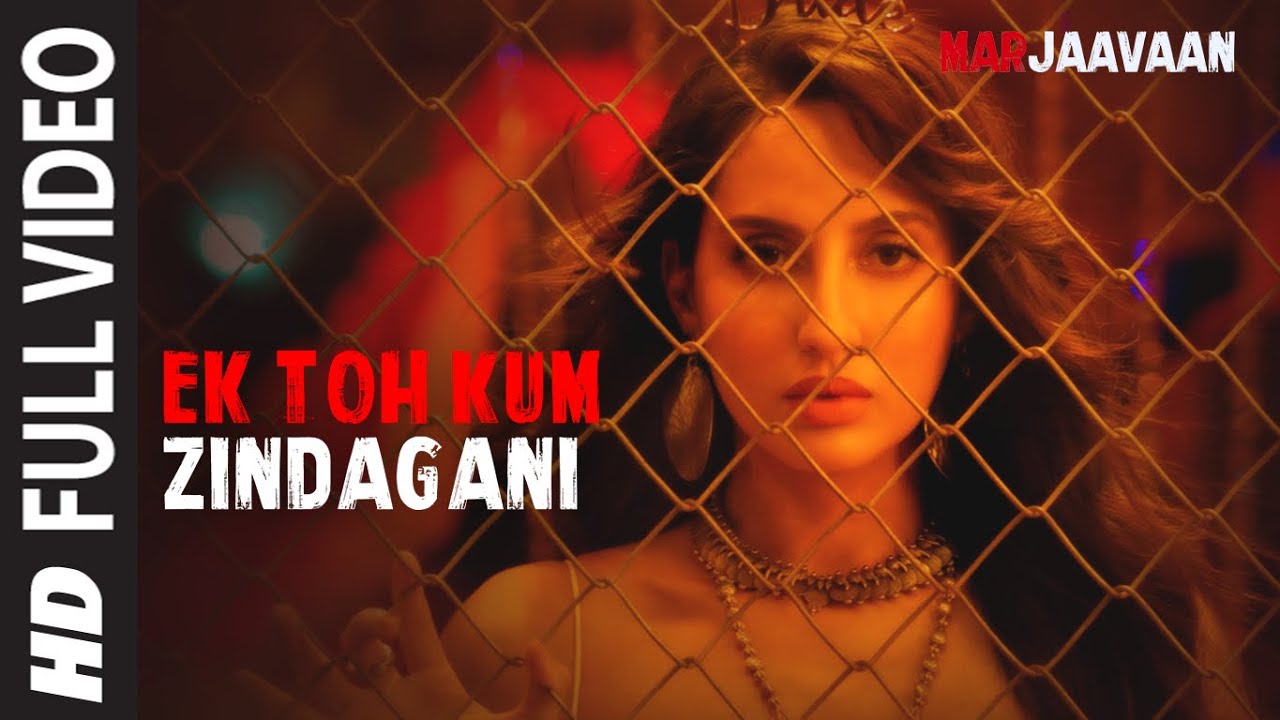 Ek Toh Kum Zindagani 🎶 Full Video | Marjaavaan | Nora Fatehi & Tanishk B