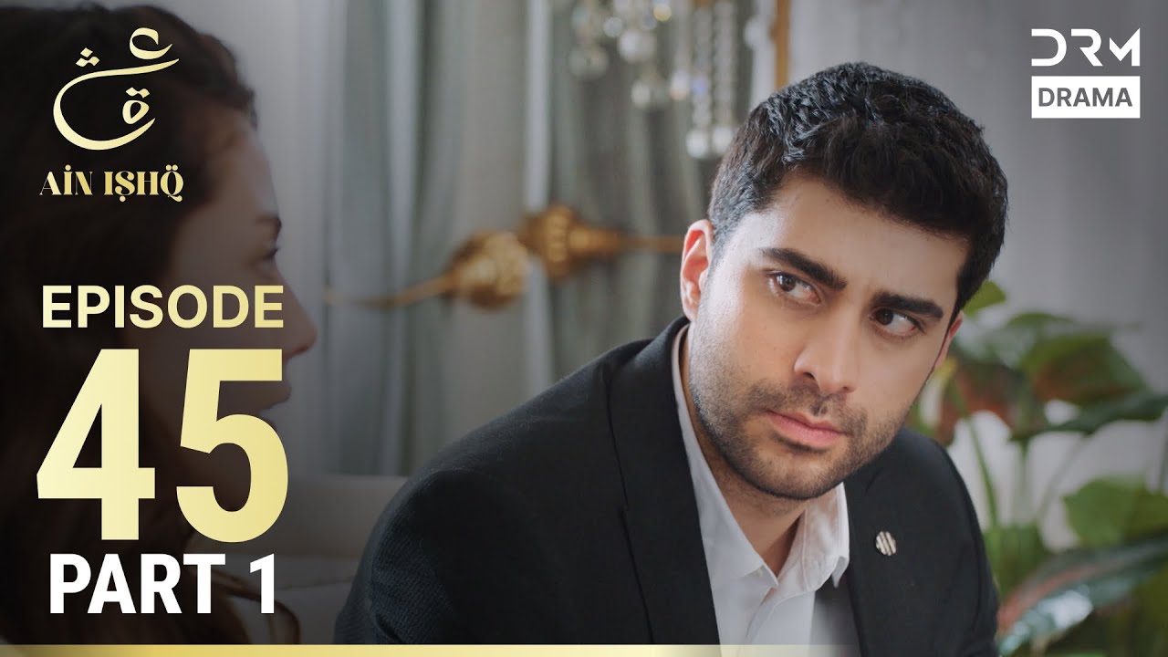 Ain Ishq Episode 45 Part 1 | Turkish Drama Urdu Dubbed