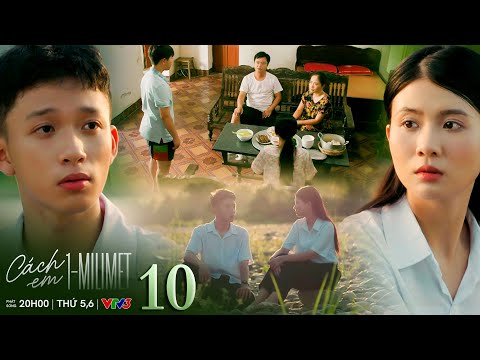 Cách em 1 milimet tập 10 | Viễn "tặng" Ngân một lời hứa khi biết gia đình cô có ý định chuyển đi