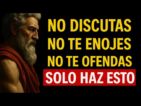 NO discutas. NO te enojes. NO te ofendas. SOLO haz esto. #estoicismo