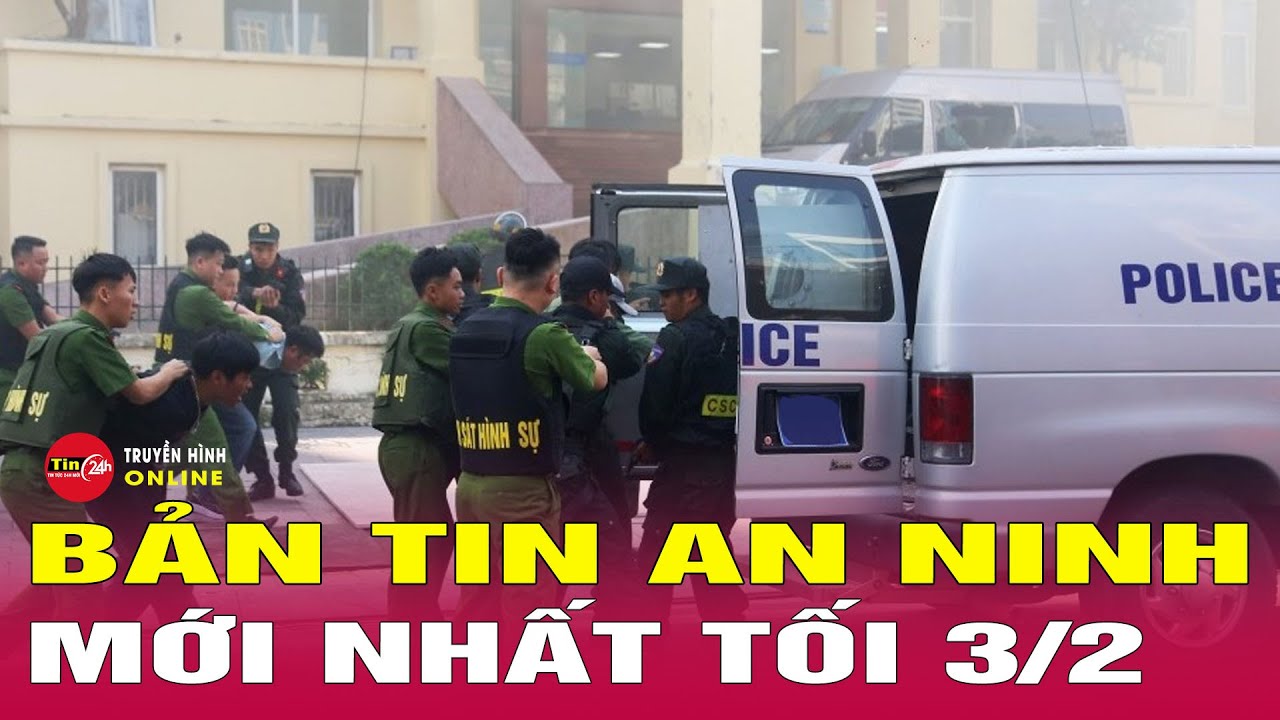 Tin 24h ngày 3/2/2026: An ninh nóng bỏng 🔥