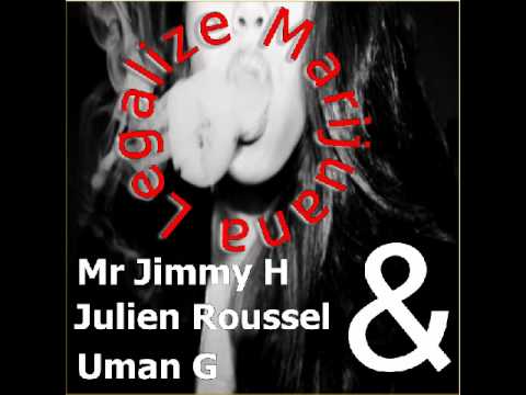 Mr Jimmy H & Julien Roussel & Uman G - Legalize Marijuana (Original Mix)