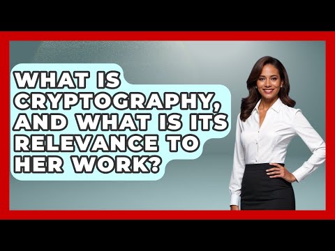 What Is Cryptography, And What Is Its Relevance To Her Work? - Womens Wisdom and Power
