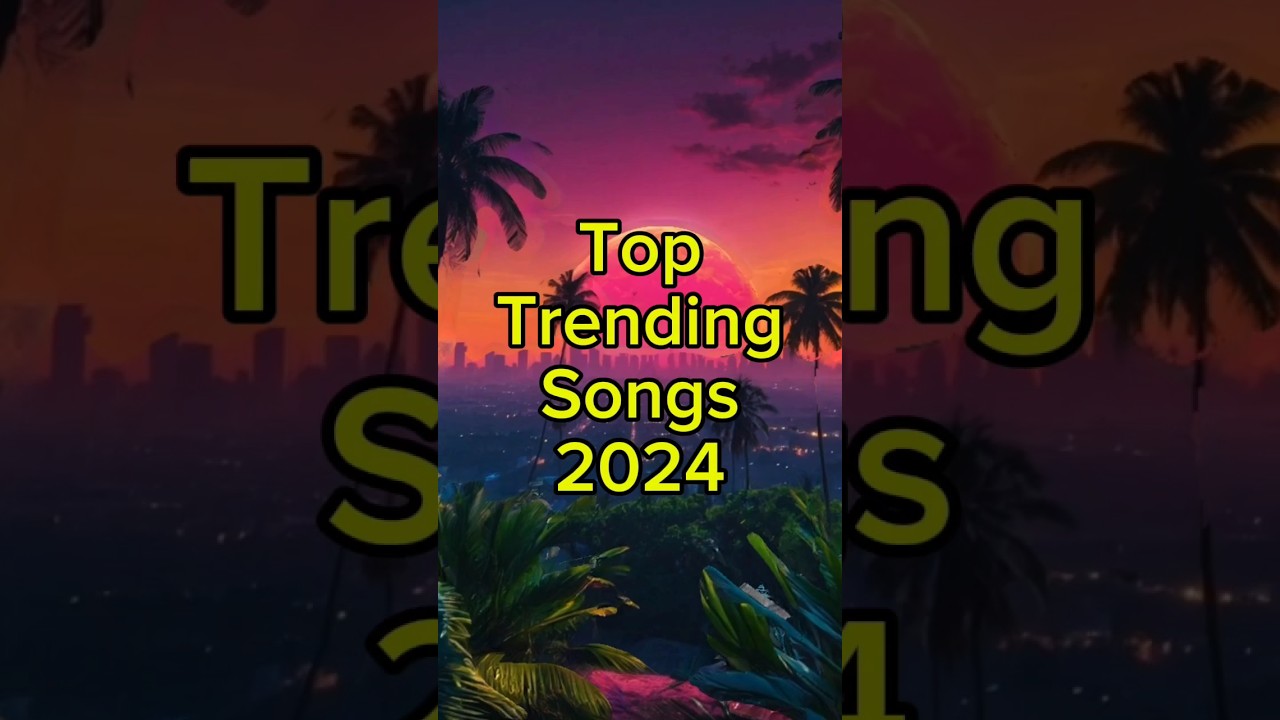 Top Trending Songs of 2024 ๐ถ