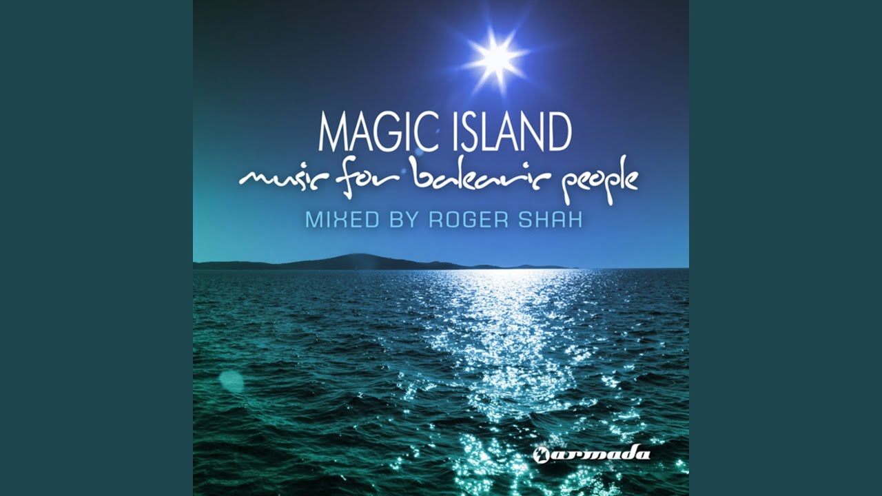 Magic Island: Music For Balearic People CD 1 (Full Continuous DJ Mix by Roger Shah)