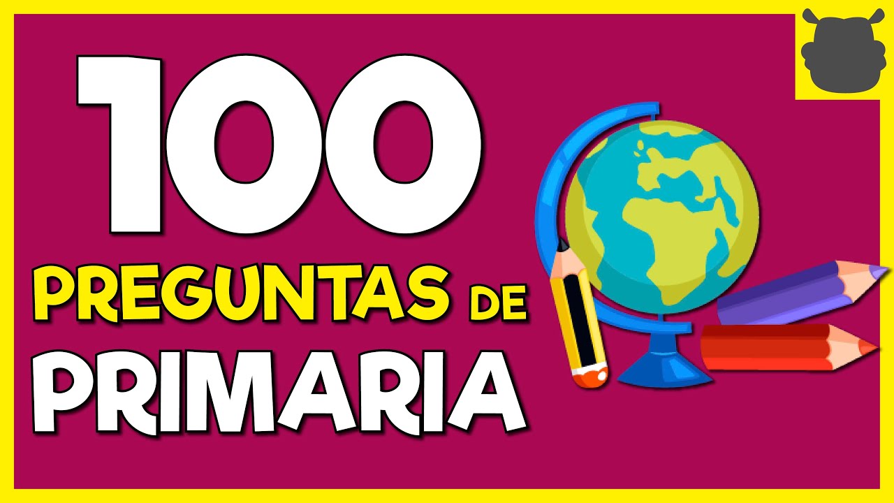 100 Preguntas de Primaria para Evaluar Conocimientos Generales
