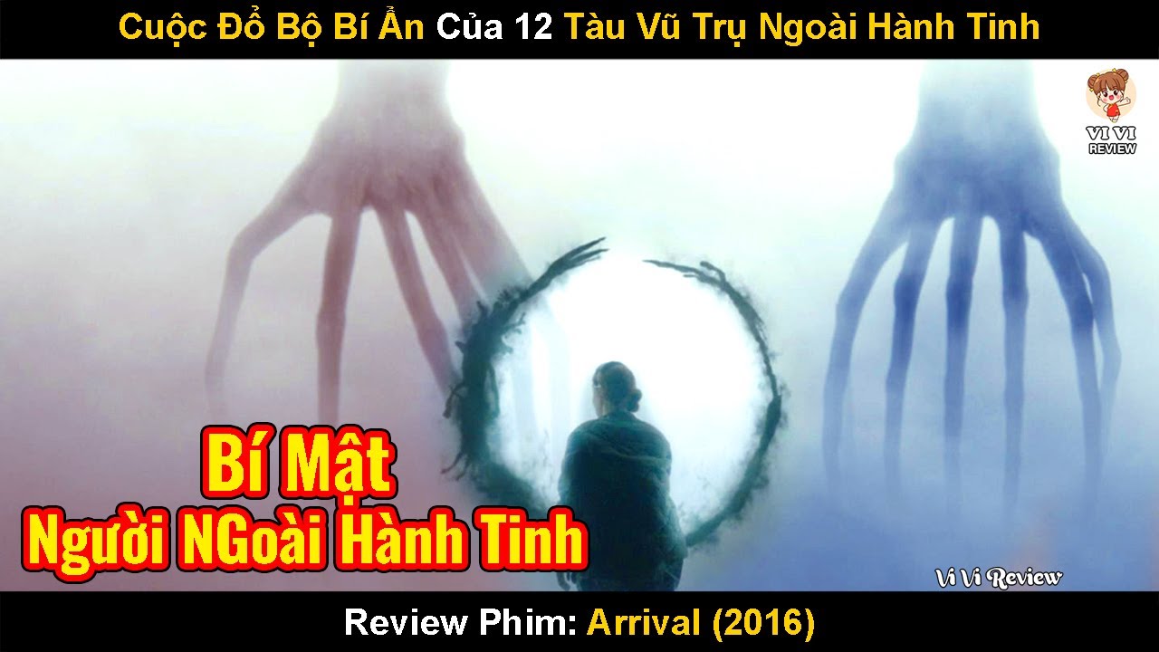 Cuộc Đổ Bộ Bí Ẩn Của 12 Tàu Vũ Trụ Ngoài Hành Tinh | Review Phim: Arrival (2016) | Cuộc đổ bộ bí ẩn