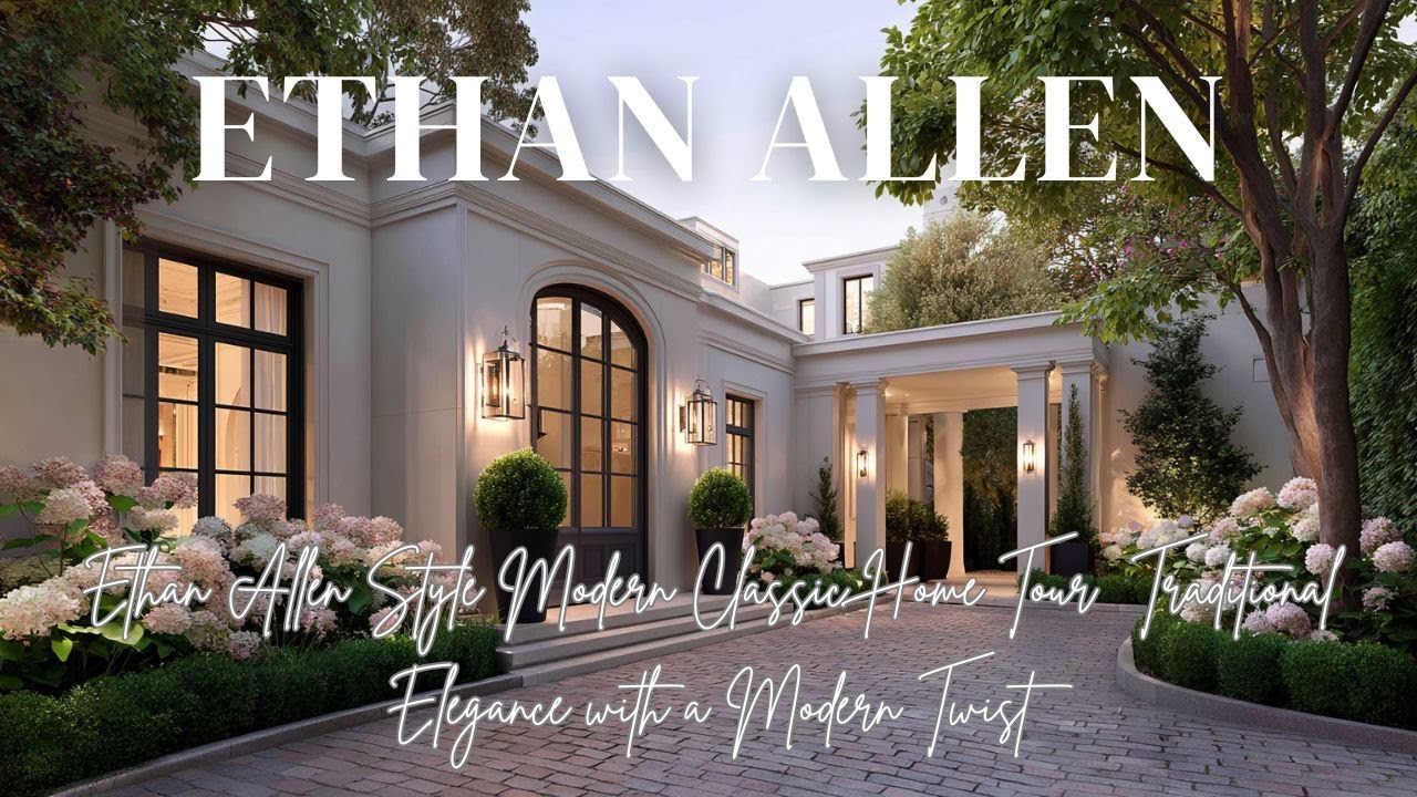 Modern Classic Home Tour with Ethan Allen Style 🏡