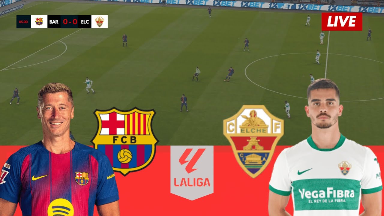 Watch Live: Barcelona vs Elche La Liga Match - Full Commentary & Score Update ⚽