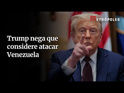 Donald Trump nega que considera atacar a Venezuela