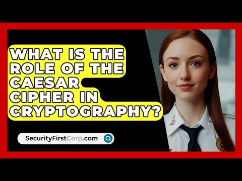 What Is The Role Of The Caesar Cipher In Cryptography? - SecurityFirstCorp.com