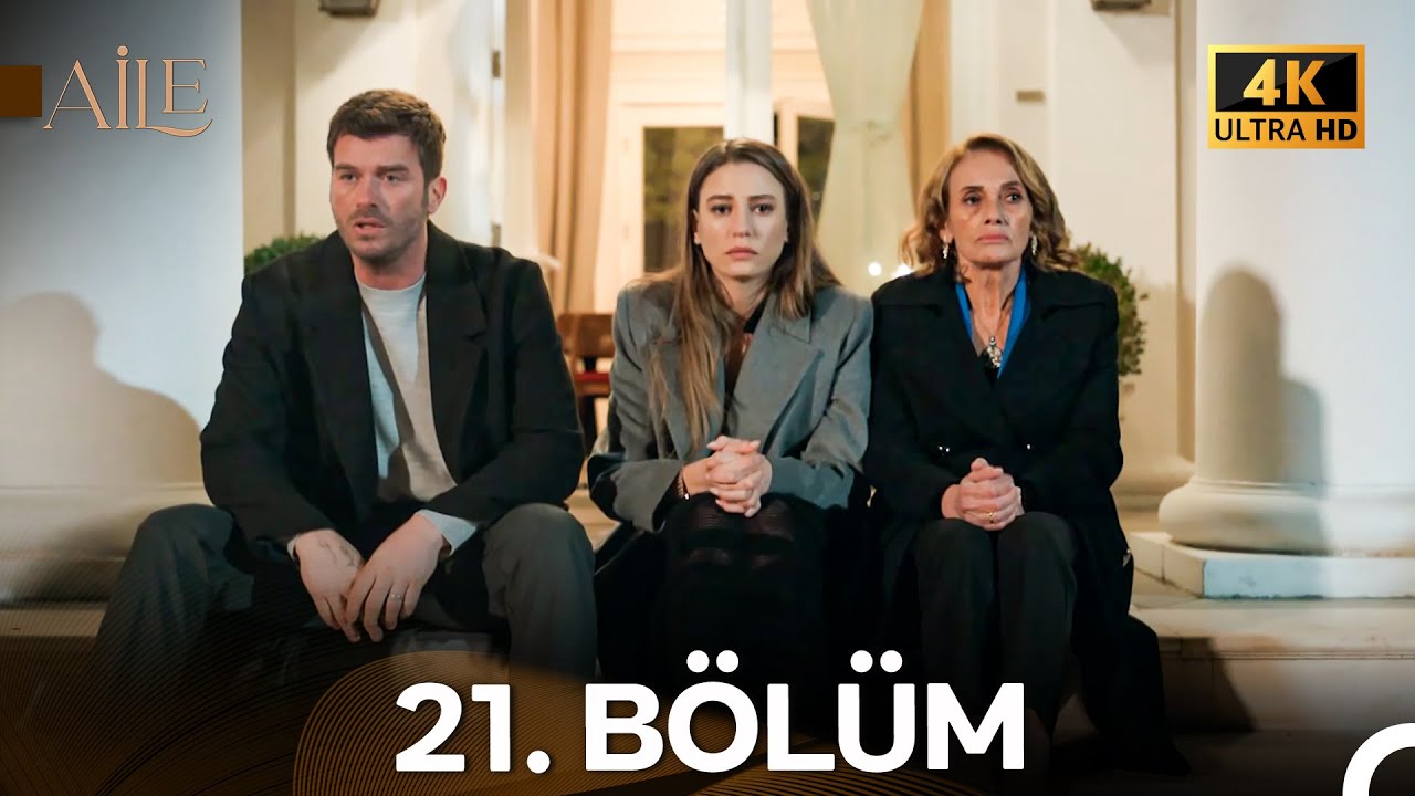 Aile 21. Bölüm (4K) & 22. Bölüm (4K) 🎬