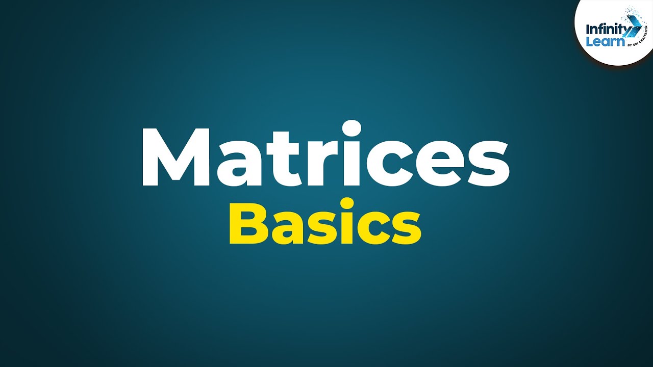 Matrices Basics | Don't Memorise