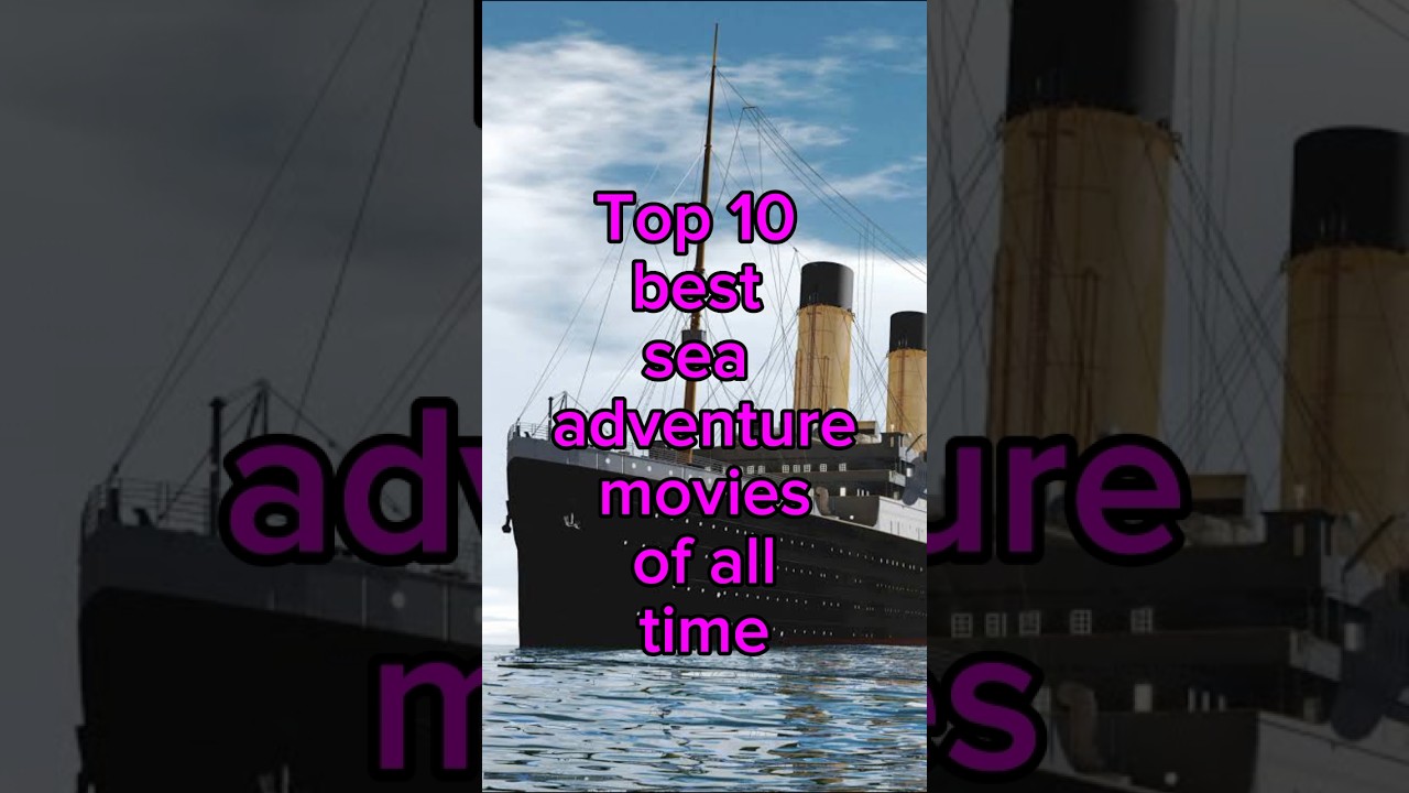 Top 10 Sea Adventure Movies of All Time π