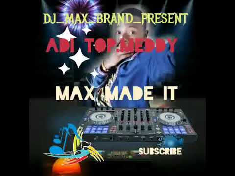 Meddy adi top..dj Max