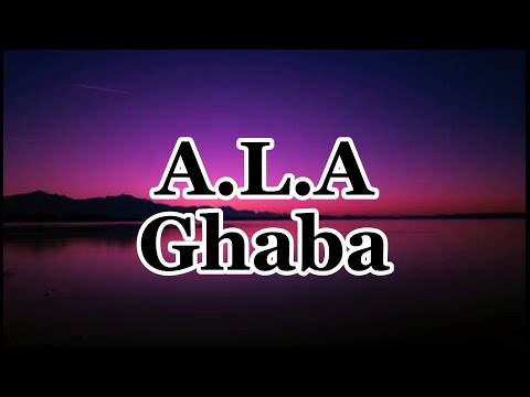 A.L.A - Ghaba (lyrics)