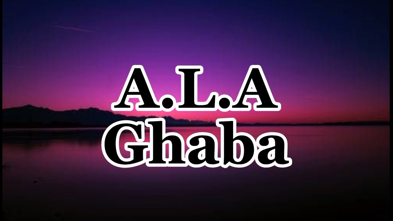 A.L.A - Ghaba (Lyrics) 🎶 | Full Song Lyrics and Meaning