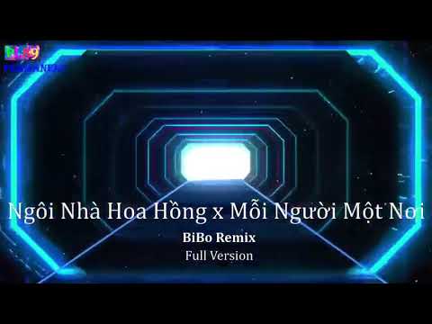 Ngôi Nhà Hoa Hồng x Mỗi Người Một Nơi - Bibo Remix 🎶