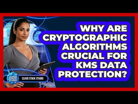 Why Are Cryptographic Algorithms Crucial For KMS Data Protection? - Cloud Stack Studio