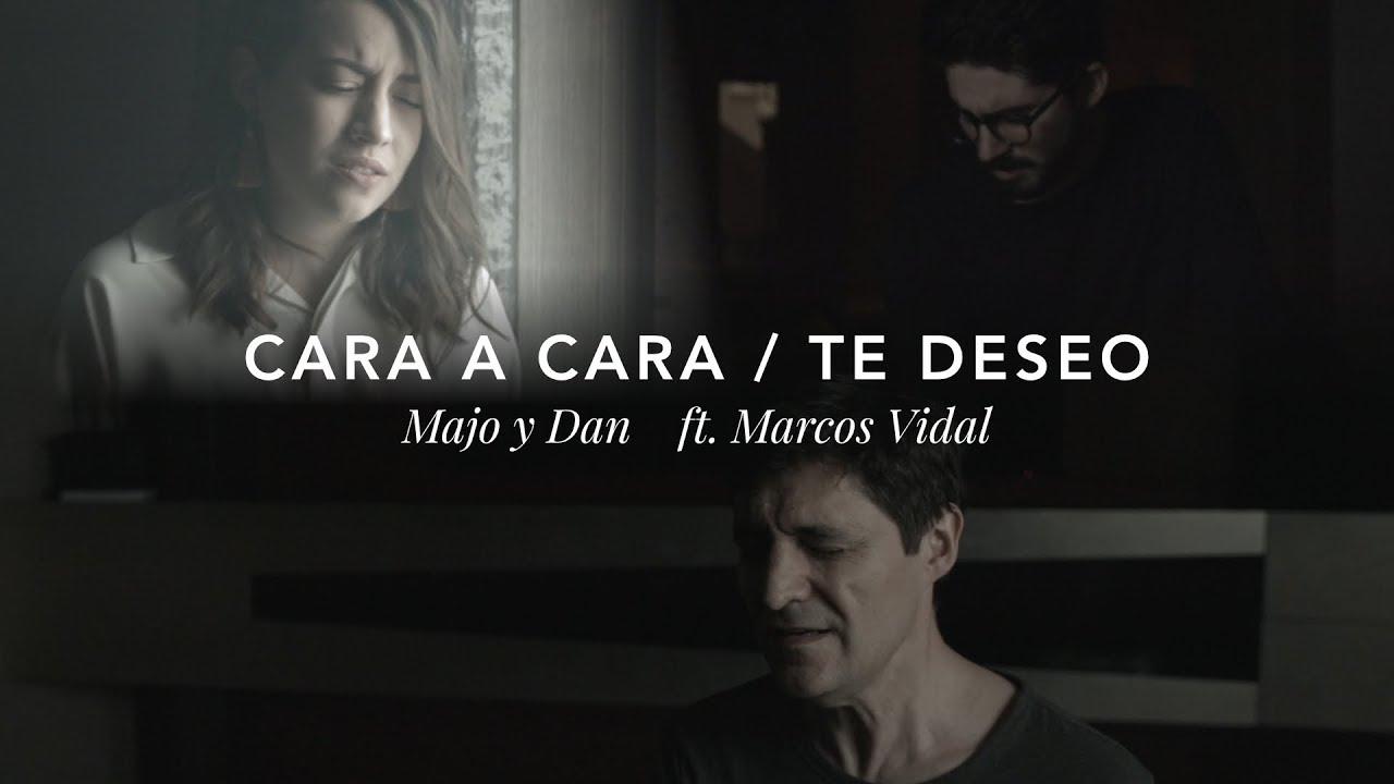 Majo y Dan ft. Marcos Vidal - Cara a Cara / Te Deseo