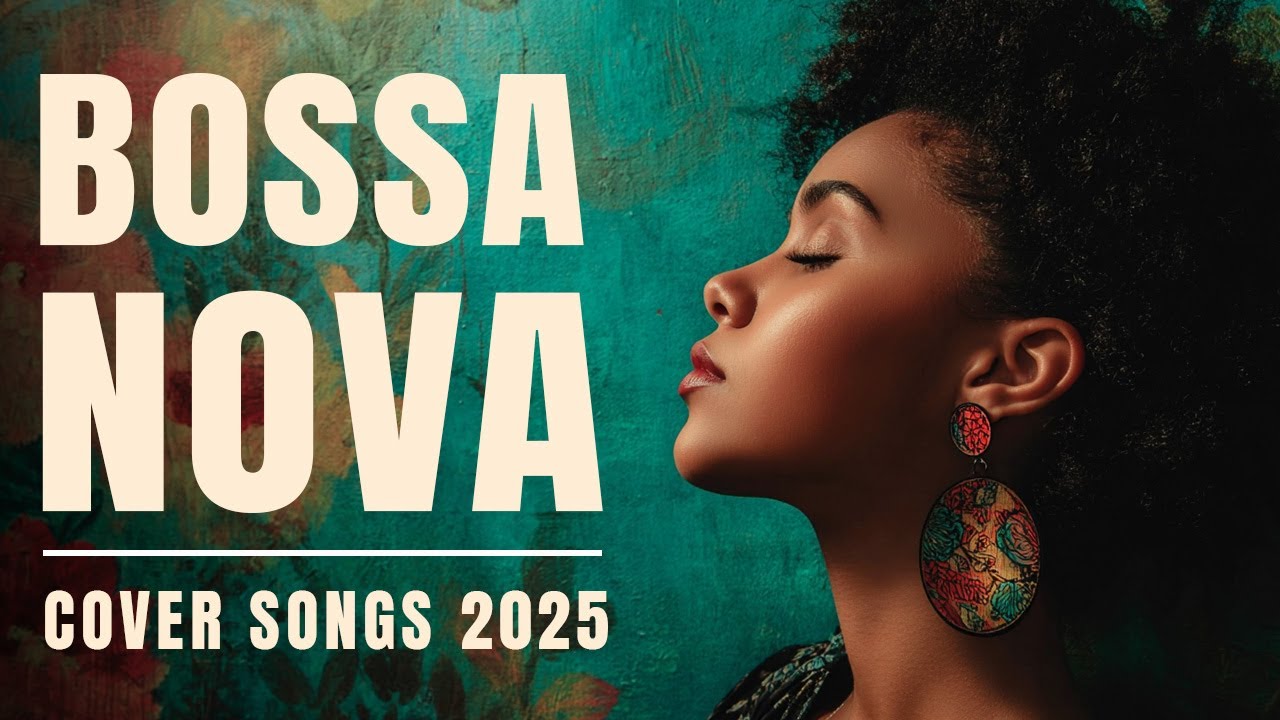 Top 100 Bossa Nova Covers of Your Favorite Songs 🎶 (2025 Edition)